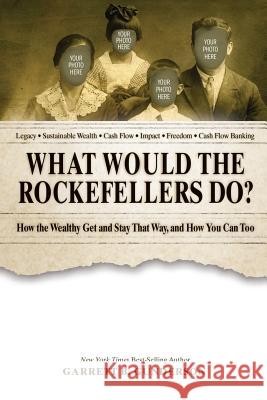 What Would the Rockefellers Do?: How the Wealthy Get and Stay That Way, and How You Can Too