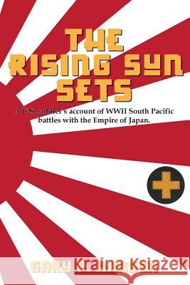 The Rising Sun Sets: A U.S. soldier's account of WWII South Pacific battles with the Empire of Japan