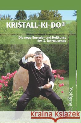 Kristall-Ki-Do(r): Die Neue Energie- Und Heilkunst Des 3. Jahrtausends