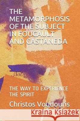 The Metamorphosis of the Subject in Foucault and Castaneda: The Way to Experience the Spirit