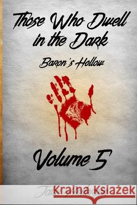 Those Who Dwell In The Dark: Baron's Hollow: Volume 5