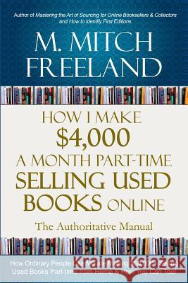 How I Make $4,000 a Month Part-Time Selling Used Books Online: The Authoritative Manual: How Ordinary People are Making $50,000+ Selling Used Books Pa