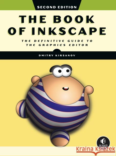 The Book of Inkscape 2nd Edition: The Definitive Guide to the Graphics Editor