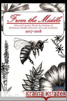 From the Middle, 2017-2018: Selected Creative Works by Students of Manhattan Middle School for Arts and Academics Boulder, Colorado