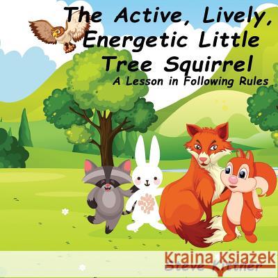 The Active, Lively, Energetic Little Tree Squirrel: A Lesson in Following Rules