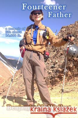 Fourteener Father: A Memoir of Life Above 14,000 Ft.