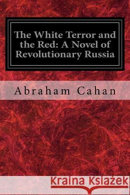 The White Terror and the Red: A Novel of Revolutionary Russia