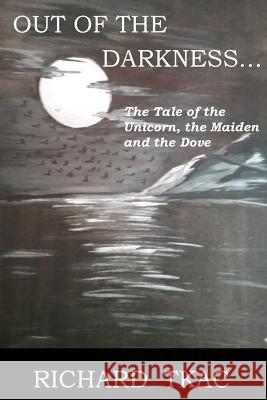 Out of the Darkness...: The Tale of the Unicorn, the Maiden and the Dove