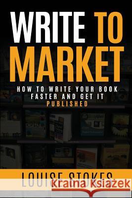 Write To Market: How to Write Your Book Faster and Get It Published