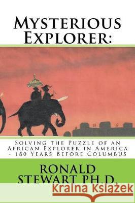 Mysterious Explorer: : Solving the Puzzle of an African Explorer in America - 180 Years Before Columbus