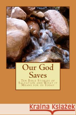 Our God Saves: Ten Bible Stories of Salvation and What It Means for Us Today