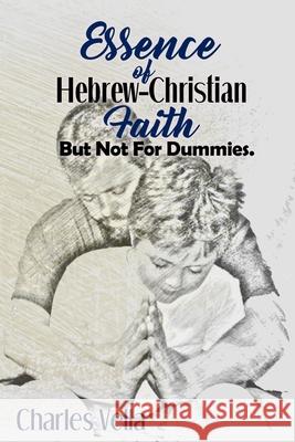 Essence of Hebrew - Christian Faith: But Not For Dummies