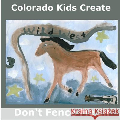 Colorado Kids Create Don't Fence Me In: A Western Songbook