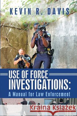 Use of Force Investigations: A Manual for Law Enforcement