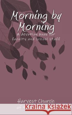 Morning by Morning: A devotion book written by Harvest Church for the Faculty and Staff at Carolyn Lewis Elementary