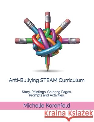 Anti-Bullying STEAM Curriculum: Story, Paintings, Coloring Pages, Prompts and Activities, With How to Use Tips