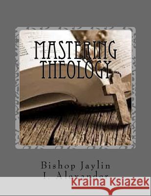 Mastering Theology: The Guide To Masterminding Theology