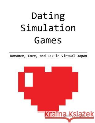 Dating Simulation Games: Romance, Love, and Sex in Virtual Japan