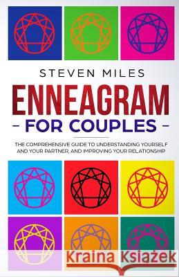 Enneagram For Couples: The Comprehensive Guide To Understanding Yourself And Your Partner And Improving Your Relationship