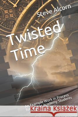 Twisted Time: An Example Work in Process for Writing Academy Students