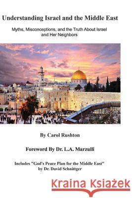 Understanding Israel and the Middle East: Myths, Misconceptions, and the Truth about Israel and Her Neighbors