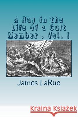 A Day in the Life of a Cult Member, Vol. I: Inside the Church of Bible Understanding