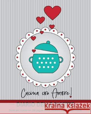 Cucina con Amore!: diario per ricette con 100 pagine vuote, citazioni e tabelle per ricette (ca 20 x 25, 5 cm / grigio)