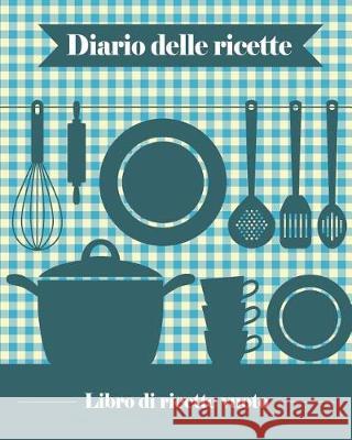 Diario delle Ricette: 100 schede vuote per ricette che potrete usare per creare il vostro libro di cucina personale [ca 20 x 25, 5 cm / blu]