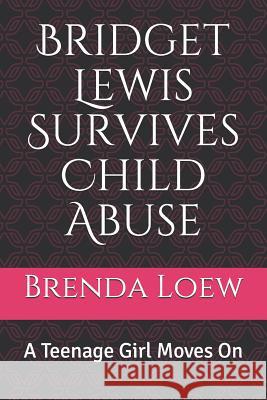 Bridget Lewis Survives Child Abuse: A Teenage Girl Moves On