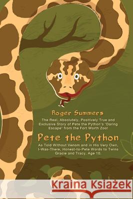 Pete the Python: The Real, Absolutely, Positively True and Exclusive Story of Pete the Python's 'Daring Escape' from the Fort Worth Zoo