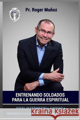 Entrenando Soldados Para La Guerra Espiritual - Nivel Intermedio 3 Unidad 9: Preambulo a Las Fases En El Proceso de Liberacion