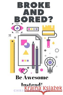 Broke and Bored? Be Awsome Instead!: Fun things to do that cost little to no money.