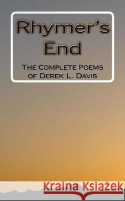Rhymer's End: The Complete Poems of Derek L. Davis