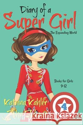 Diary of a SUPER GIRL - Book 4: The Expanding World: Books for Girls 9-12