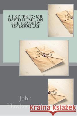 A letter to Mr. David Hume, on the tragedy of Douglas