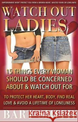 Watch Out Ladies: 15 Things Every Woman Who's Looking For Love Needs To Be Warned About To Protect Her Heart, Find True Love & Avoid A L