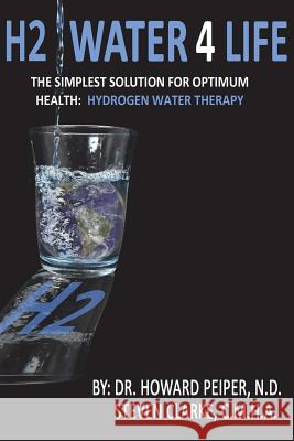 H2 Water 4 Life: The Simplest Solution for Optimum Health: Hydrogen Water Therapy (Black and White)