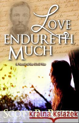 Love Endureth Much: A Novel of the Civil War