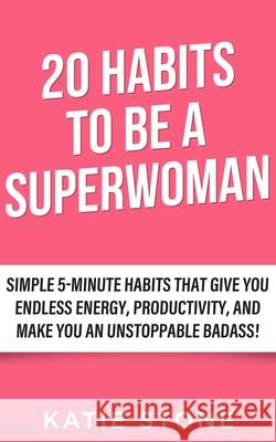 20 Habits to be a Superwoman: 5-Minute Habits to be Happier, Healthier and more Successful