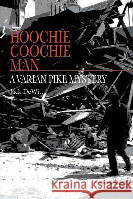 Hoochie Coochie Man: A Varian Pike Mystery
