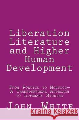 Liberation Literature and Higher Human Development: From Poetics to Noetics-A Transpersonal Approach to Literary Studies