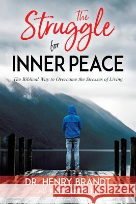 The Struggle for Inner Peace: The Biblical Way to Overcome the Stresses of Living