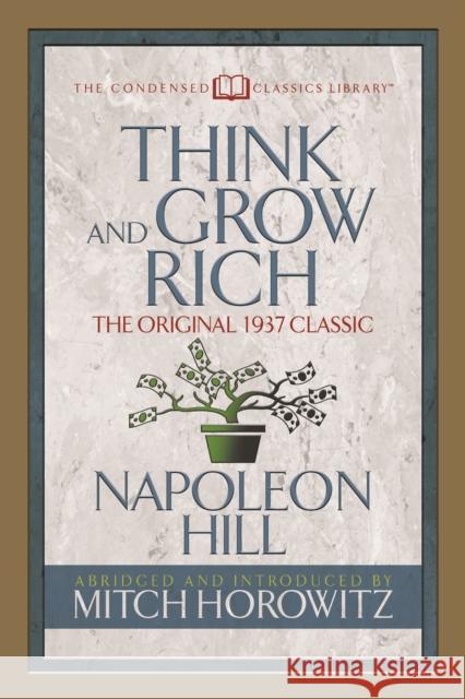 Think and Grow Rich (Condensed Classics): The Original 1937 Classic