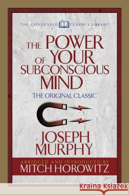 The Power of Your Subconscious Mind (Condensed Classics): The Original Classic