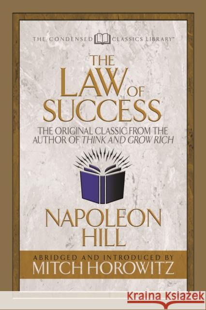 The Law of Success (Condensed Classics): The Original Classic from the Author of THINK AND GROW RICH