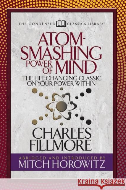 Atom- Smashing Power of Mind (Condensed Classics): The Life-Changing Classic on Your Power Within