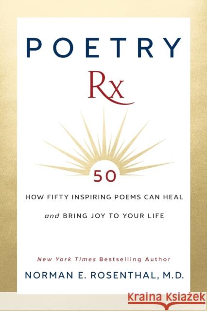 Poetry Rx: How 50 Inspiring Poems Can Heal and Bring Joy To Your Life