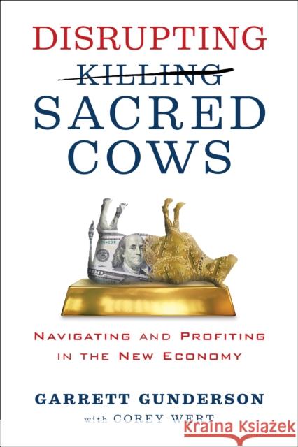 Disrupting Sacred Cows: Navigating and Profiting in the New Economy