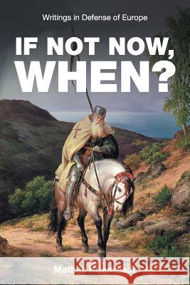 If Not Now, When?: Writings in Defense of Europe