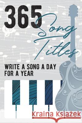 365 Song Titles - Write A New Song Every Day for a Year